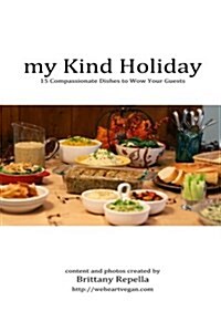 My Kind Holiday: 15 Compassionate Dishes to Wow Your Guests (Paperback)