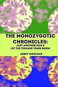 The Monozygotic Chronicles: Just Another Mum and Let the Teenage Years Begin (Paperback)