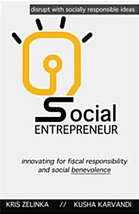 Social Entrepreneur: Innovating for Fiscal Responsibility & Social Benevolence (Paperback)