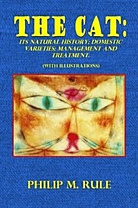 The Cat: Its Natural History; Domestic Varieties; Management and Treatment (Paperback)