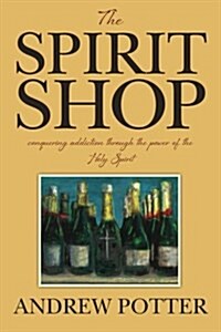 The Spirit Shop: Conquering Addiction Through the Power of the Holy Spirit (Paperback)