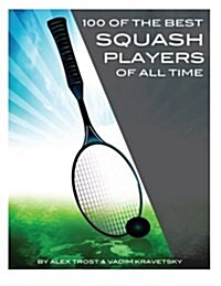 100 of the Best Squash Players of All Time (Paperback)