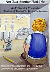 Not Just Another Field Trip: An Enchanting Trip to the Marshall M. Fredericks Sculpture Museum (Paperback)