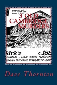 Three Old Cambridge Murders: In Eagleville & Buskirk, and on the Northern Turnpike (Paperback)