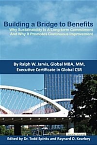 Building a Bridge to Benefits: Why Sustainability Is a Long-Term Commitment and Why It Promotes Continuous Improvement (Paperback)
