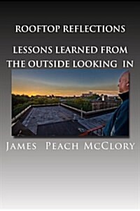 Rooftop Reflections Lessons Learned from the Outside Looking in (Paperback)