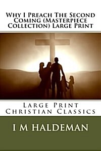 Why I Preach the Second Coming (Masterpiece Collection) Large Print: Large Print Christian Classics (Paperback)
