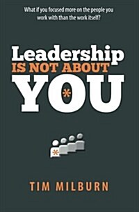 Leadership Is Not about You (Paperback)