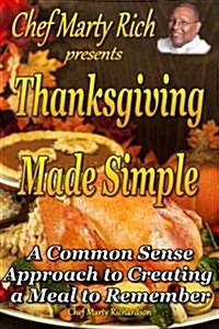 Thanksgiving Made Simple: A Common Sense Approach to Creating a Meal to Remember (Paperback)