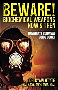 Beware! Biochemical Weapons Now & Then, Immediate Survival Guide: Immediate Survival Guide Book 1 (Paperback)