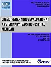 Chemotherapy Drug Evaluation at a Veterinary Teaching Hospital ? Michigan (Paperback)