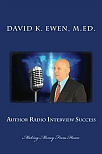 Author Radio Interview Success: Making Money from Home (Paperback)