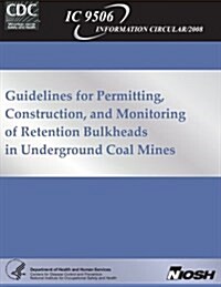 Guidelines for Permitting, Construction and Monitoring of Retention Bulkheads in Underground Coal Mines (Paperback)