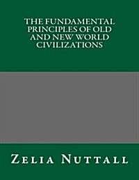 The Fundamental Principles of Old and New World Civilizations (Paperback)