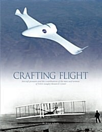 Crafting Flight: Aircraft Pioneers and the Contributions of the Men and Women of NASA Langley Research Center (Paperback)