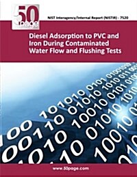 Diesel Adsorption to PVC and Iron During Contaminated Water Flow and Flushing Tests (Paperback)