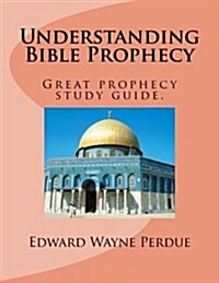 Understanding Bible Prophecy: Great Prophecy Study Guide. (Paperback)
