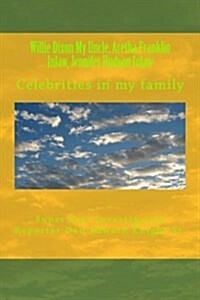 Willie Dixon My Uncle, Aretha Franklin Inlaw, Jennifer Hudson Inlaw: Celebrities in My Family (Paperback)