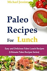 Paleo Recipes for Lunch: Easy and Delicious Paleo Lunch Recipes (Ultimate Paleo (Paperback)