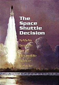 The Space Shuttle Decision: NASAs Search for a Reusable Space Vehicle (Paperback)