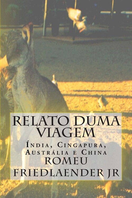 Relato duma Viagem: ?dia, Cingapura, Austr?ia e China (Paperback)