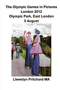 The Olympic Games in Pictures London 2012 Olympic Park, East London 5 August (Paperback)