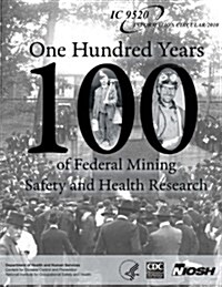 One Hundred Years of Federal Mining Safety and Health Research (Paperback)