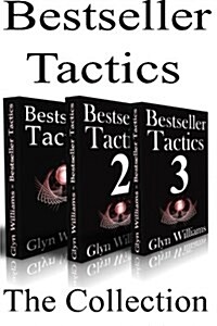 Bestseller Tactics - The Collection: Advanced Author Marketing Techniques to Help You Sell More Kindle Books and Make More Money. (Paperback)