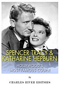 Spencer Tracy and Katharine Hepburn: Hollywoods Most Famous Couple (Paperback)