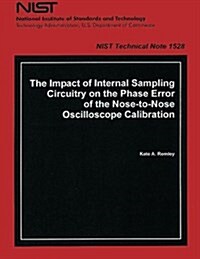 The Impact of Internal Sampling Circuitry on the Phase Error of the Nose to Nose Oscilloscope Calibration (Paperback)