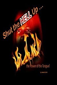 Shut the Hell Up!: The Power of the Tongue (Paperback)