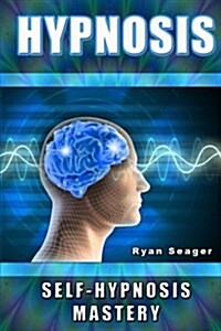 Hypnosis: Self Hypnosis Mastery (Paperback)