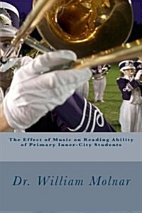 The Effect of Music on Reading Ability of Primary Inner-City Students (Paperback)