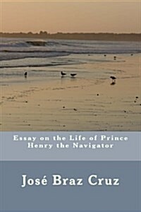 Essay on the Life of Prince Henry the Navigator (Paperback)