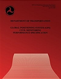 Global Positioning System(gps) Civil Monitoring Performance Specification (Paperback)