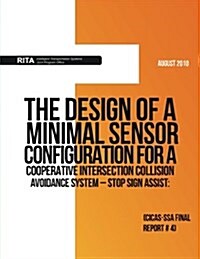 The Design of a Minimal Sensor Configuration for a Cooperative Intersection Collision Avoidance System ? Stop Sign Assist: Cicas-Ssa Final Report #4 (Paperback)