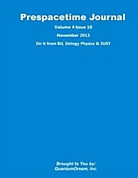 Prespacetime Journal Volume 4 Issue 10: On It from Bit, Stringy Physics & Susy (Paperback)