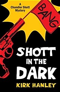 Shott in the Dark (a Chandler Shott Mystery) (Paperback)