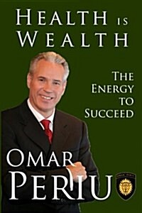 Health Is Wealth: The Energy to Succeed (Paperback)