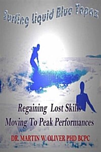 Surfing Liquid Blue Topaz: Regaining Lost Skills, Moving to Peak Performances (Paperback)