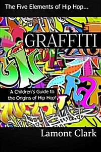 Graffiti: A Childrens Guide to the Origins of Hip Hop (Paperback)