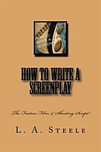 How to Write a Screenplay: The Feature Film Script (Paperback)