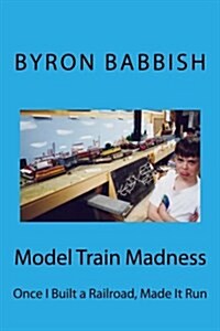 Model Train Madness: Once I Built a Railroad, Made It Run (Paperback)