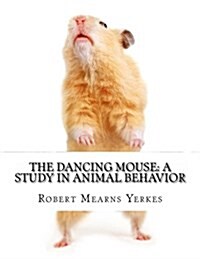 The Dancing Mouse: A Study in Animal Behavior (Paperback)