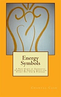 Energy Symbols: A New Dawn of Energetic Symbols & Angelic Sigils for Every Day Use & Purpose (Paperback)