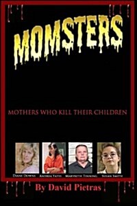 Momsters Mothers Who Kill Their Children (Paperback)