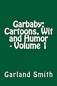 Garbaby: Cartoons, Wit and Humor - Volume 1 (Paperback)