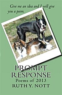 Prompt Response: Give Me an Idea and I Will Give You a Poem. (Paperback)