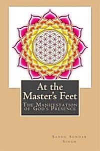 At the Masters Feet: The Manifestation of Gods Presence (Paperback)