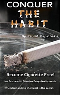 Conquer the Habit: How to Become Cigarette Free! (Paperback)